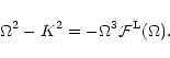 \begin{displaymath}\Omega^{2}-K^{2}=-\Omega^{3}{\cal F}^{\rm L}(\Omega).
\end{displaymath}