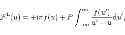 \begin{displaymath}{\cal F}^{\rm L}(u)=+{\rm i}\pi f(u)+
P\int_{-\infty}^{\infty}\frac{f(u^{\prime})}
{u^{\prime}-u}{\rm d}u^{\prime},
\end{displaymath}