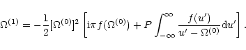 \begin{displaymath}\Omega^{(1)}=
-\frac{1}{2}[\Omega^{(0)}]^{2}
\left[
{\rm i}\p...
...{\prime})}{u^{\prime}-\Omega^{(0)}}
{\rm d}u^{\prime}\right].
\end{displaymath}