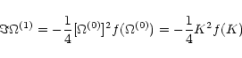 \begin{displaymath}\Im{\Omega^{(1)}}=
-\frac{1}{4}[\Omega^{(0)}]^{2}f(\Omega^{(0)})=-\frac{1}{4}K^{2}f(K)<0,
\end{displaymath}