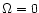 $\Omega=0$