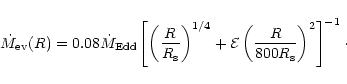 \begin{displaymath}\dot M_{\rm ev}(R)=0.08 \dot M_{\rm Edd} \left[ \left( \frac{...
...l E}\left( \frac{R}{800 R_{\rm s}} \right)^2 \right]^{-1}\cdot
\end{displaymath}