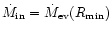 $\dot{M}_{\rm in}=\dot{M}_{\rm ev}(R_{\rm min})$