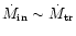 $\dot{M}_{\rm in}\sim\dot{M}_{\rm tr}$