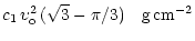 $\displaystyle c_1\,\upsilon_{\rm o}^2\,(\sqrt{3}-\pi/3)
~~~{\rm g\,cm}^{-2}$