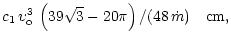 $\displaystyle c_1\,\upsilon_{\rm o}^3\,\left(39\sqrt{3}-20\pi\right)/
(48\,\dot m)~~~{\rm cm},$