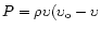 $P = \rho
\upsilon (\upsilon_{\rm o} - \upsilon$