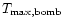 $T_{\rm max,bomb}$