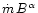 $\dot m\,B^{\alpha}$