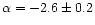 $\alpha = -2.6\pm0.2$
