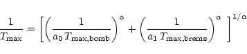 \begin{displaymath}\frac{1}{T_{\rm max}} = \left[\left(\frac{1}{a_0\,T_{\rm
max,...
...c{1}{a_1\,T_{\rm
max,brems}}\right)^\alpha ~\right]^{1/\alpha}
\end{displaymath}