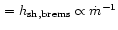 $\, = h_{\rm sh,brems} \propto
\dot m^{-1}$