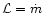 ${\cal L} = \dot m$