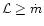 ${\cal L} \ge \dot m$