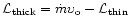 ${\cal L}_{\rm thick} = \dot m \upsilon_{\rm o} - {\cal L}_{\rm
thin}$