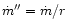 $\dot
m'' = \dot m/r$