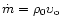$\dot m = \rho_0 \upsilon_{\rm o}$