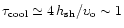 $\tau_{\rm cool} \simeq 4\,h_{\rm
sh}/\upsilon_{\rm o} \sim 1$