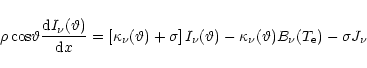 \begin{displaymath}\rho\,{\rm cos}\vartheta\frac{{\rm d}I_{\nu}(\vartheta)}{{\rm...
... -
\kappa_{\nu}(\vartheta) B_{\nu}(T_{\rm e}) - \sigma J_{\nu}
\end{displaymath}