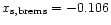 $x_{\rm s, brems} = -0.106$
