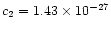 $c_2 = 1.43\times 10^{-27}$