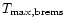 $T_{\rm max,brems}$