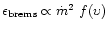 $\epsilon_{\rm brems}
\propto \dot m^2~{f}(\upsilon)$
