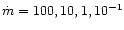 $\dot m = 100, 10, 1, 10^{-1}$
