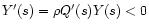 $Y'(s) = \rho Q'(s) Y(s) < 0$
