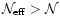 $\mathcal{N}_{\rm eff} > \mathcal{N}$