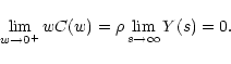 \begin{displaymath}
\lim_{w \rightarrow 0^+} w C(w) = \rho \lim_{s \rightarrow
\infty} Y(s) = 0 .
\end{displaymath}