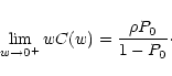 \begin{displaymath}
\lim_{w \rightarrow 0^{+}} w C(w) = \frac{\rho P_0}{1 - P_0} \cdot
\end{displaymath}
