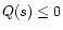 $Q(s) \leq 0$