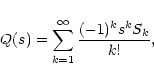 \begin{displaymath}
Q(s) = \sum_{k=1}^\infty \frac{(-1)^k s^k S_k}{k!} ,
\end{displaymath}