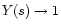 $Y(s) \rightarrow 1$
