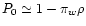 $P_0 \simeq 1 - \pi_w \rho$