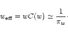 \begin{displaymath}
w_{\rm eff} = w C(w) \simeq \frac{1}{\pi_w} \cdot
\end{displaymath}