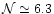 $\mathcal{N} \simeq
6.3$