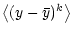 $\displaystyle \bigl\langle (y - \bar y)^k \bigr\rangle$