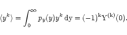 \begin{displaymath}
\langle y^k \rangle = \int_0^\infty p_y(y) y^k \, \rm dy = (-1)^k
Y^{(k)}(0) .
\end{displaymath}
