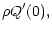 $\displaystyle \rho Q'(0) ,$