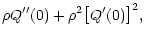 $\displaystyle \rho Q''(0) + \rho^2 \bigl[ Q'(0) \bigr]^2 ,$