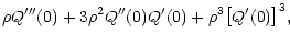 $\displaystyle \rho Q'''(0) + 3 \rho^2 Q''(0) Q'(0) + \rho^3 \bigl[
Q'(0) \bigr]^3 ,$