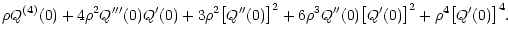 $\displaystyle \rho Q^{(4)}(0) + 4 \rho^2 Q'''(0) Q'(0) + 3 \rho^2
\bigl[ Q''(0) \bigr]^2 + 6 \rho^3 Q''(0) \bigl[ Q'(0) \bigr]^2 + \rho^4 \bigl[ Q'(0)
\bigr]^4 .$