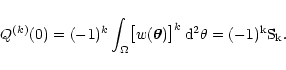 \begin{displaymath}
Q^{(k)}(0) = (-1)^k \int_\Omega \bigl[w(\vec\theta) \bigr]^k \, \rm d^2
\theta = (-1)^k S_k .
\end{displaymath}