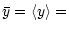 $\displaystyle \bar y = \langle y \rangle =$