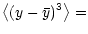 $\displaystyle \bigl\langle (y - \bar y)^3 \bigr\rangle =$