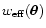 $w_{\rm eff}(\vec\theta)$