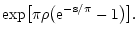 $\displaystyle \exp \bigl[ \pi\rho \bigl( \rm e^{-s/\pi} - 1 \bigr) \bigr]
.$