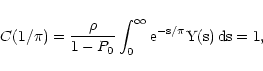 \begin{displaymath}
C(1/\pi) = \frac{\rho}{1 - P_0} \int_0^\infty \rm e^{-s/\pi} Y(s) \,
\rm ds = 1 ,
\end{displaymath}